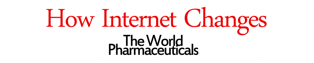 How Internet Changes The World Pharmaceuticals