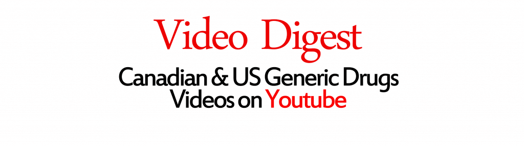Video Digest Canadian and US Generic Drugs Videos on Youtube